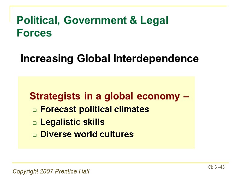 Copyright 2007 Prentice Hall Ch 3 -43 Political, Government & Legal Forces  Strategists